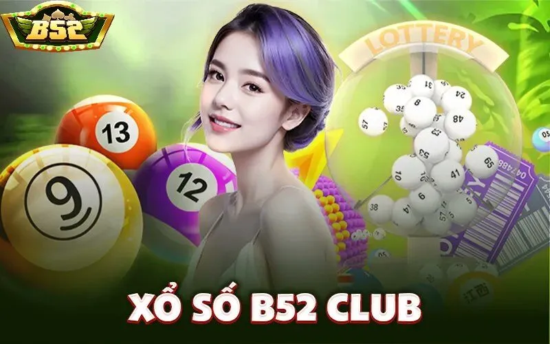 Xổ số B52 Club và những nét tổng quan